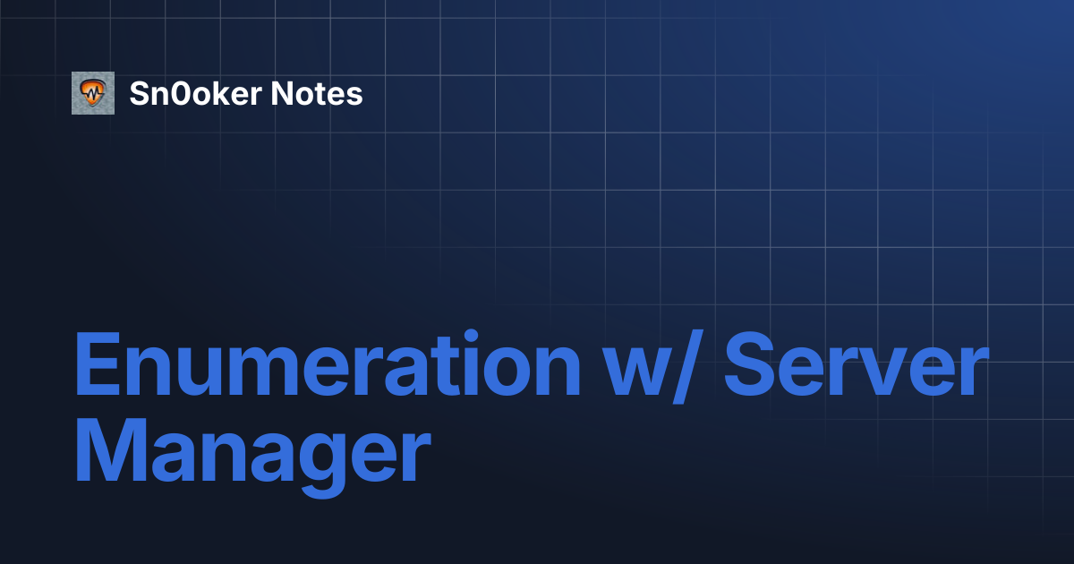 Enumeration w/ Server Manager | Sn0oker Notes